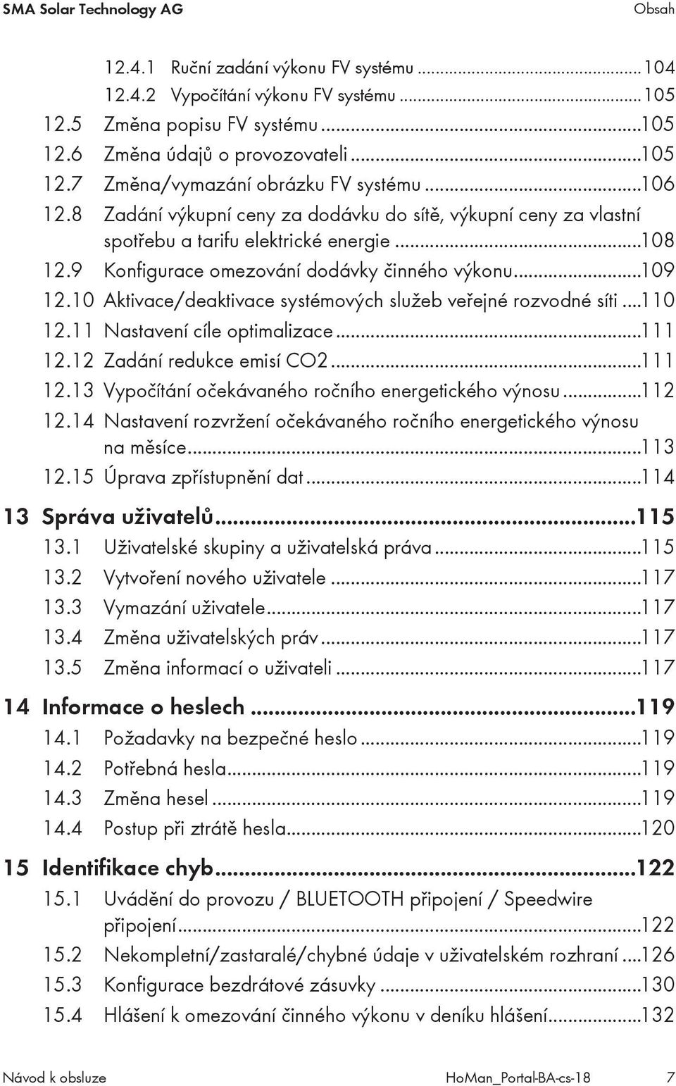 10 Aktivace/deaktivace systémových služeb veřejné rozvodné síti...110 12.11 Nastavení cíle optimalizace...111 12.12 Zadání redukce emisí CO2...111 12.13 Vypočítání očekávaného ročního energetického výnosu.