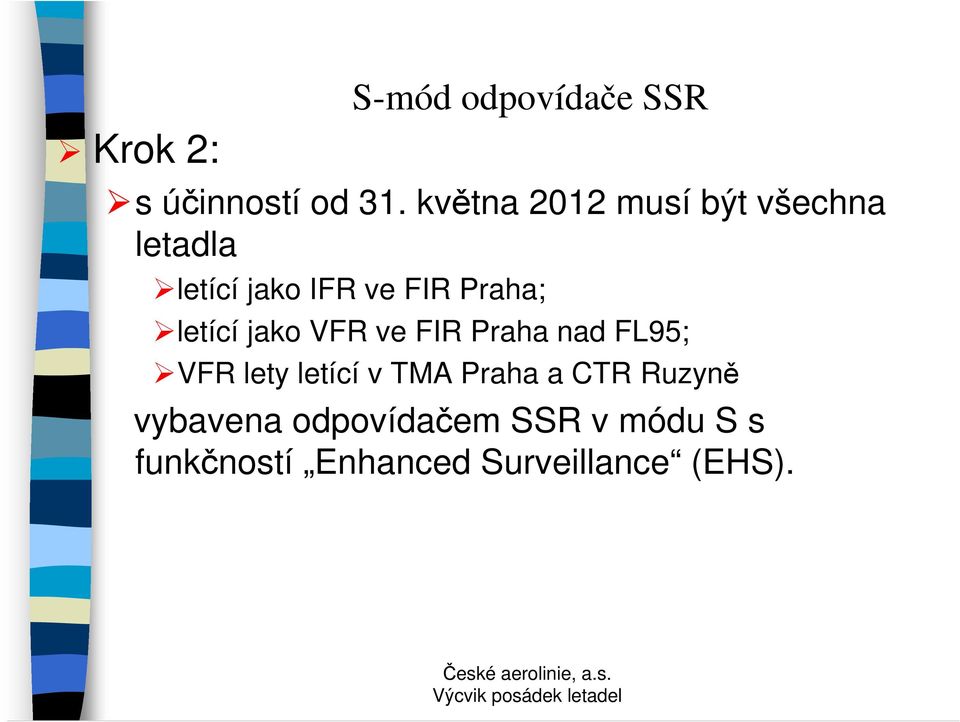 letící jako VFR ve FIR Praha nad FL95; VFR lety letící v TMA Praha