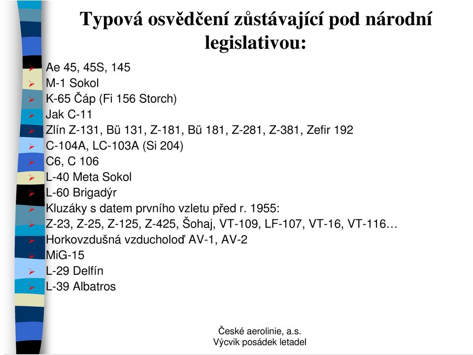 C6, C 106 L-40 Meta Sokol L-60 Brigadýr Kluzáky s datem prvního vzletu před r.