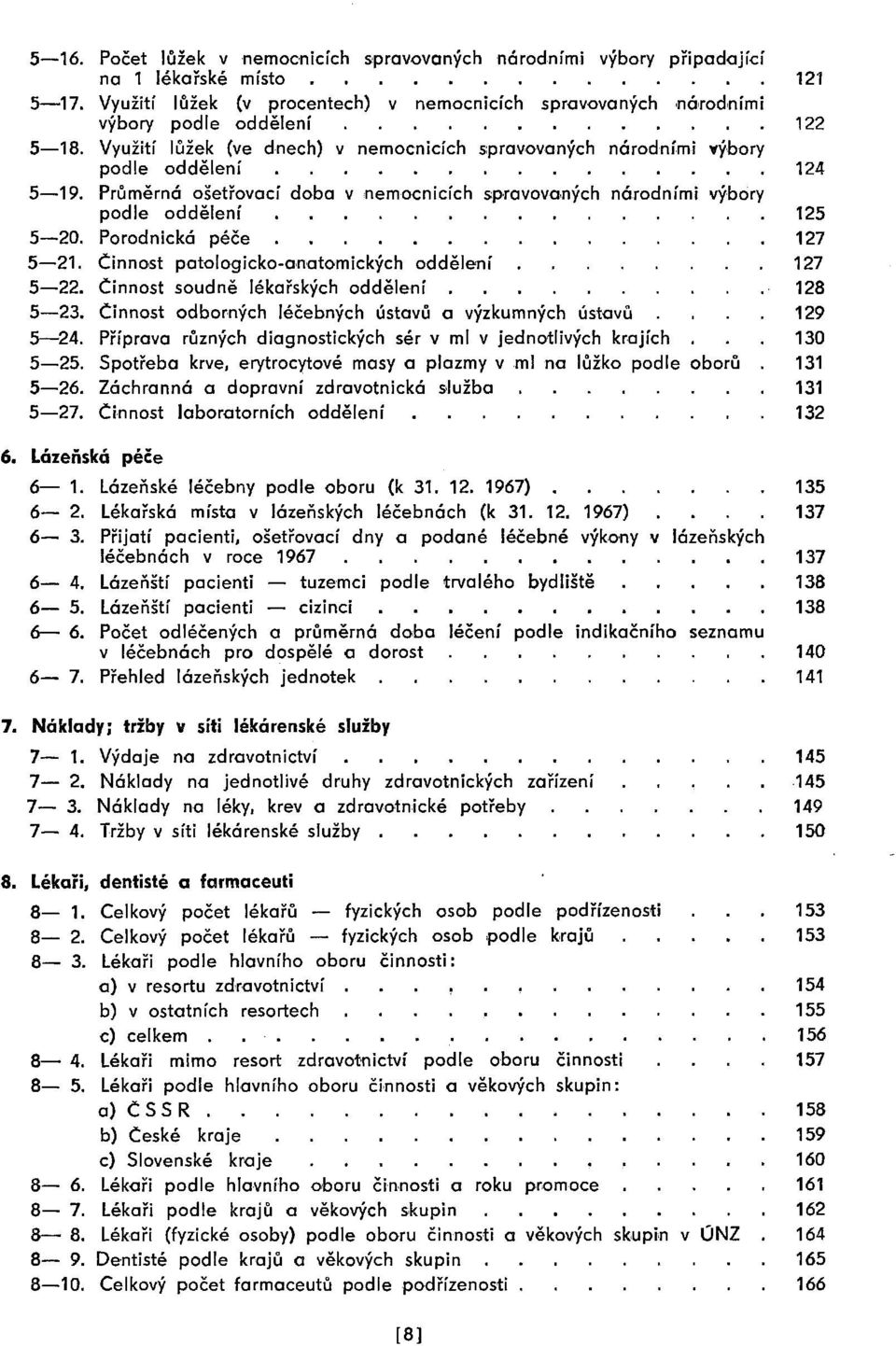 Průměrná ošetřovací doba v nemocnicích s:prnvovaných národními výbory podle oddělení 125 5-20. Porodnická péče 127 5-21. Činno,st patologicko-anatomických oddělení 127 5-22.