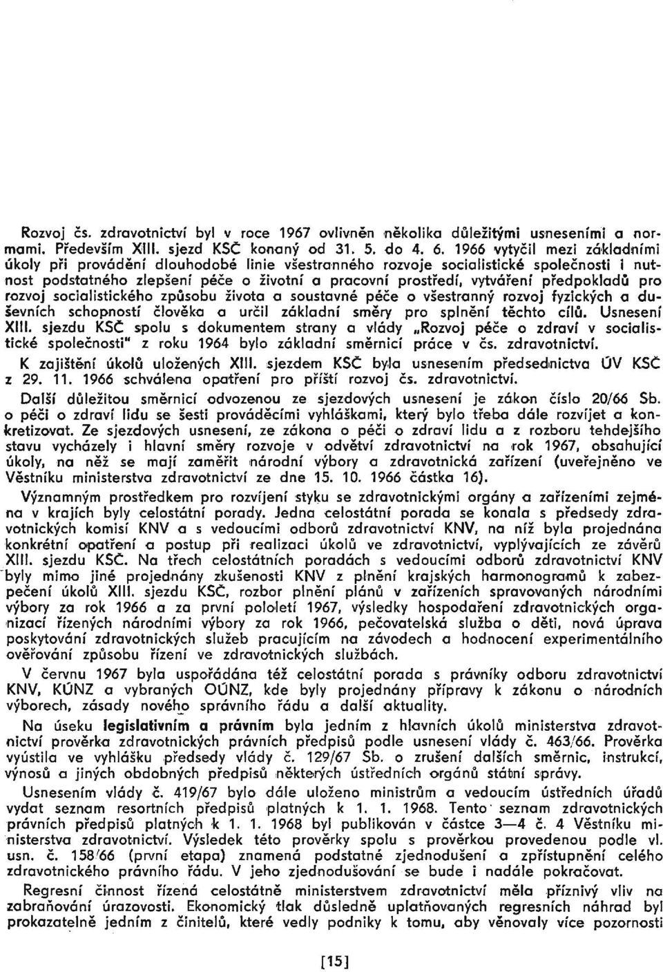 předpokladů pro rozvoj socialistického způsobu života a soustavné péče o všestranný rozvoj fyzických a duševních schop ností člověka a určil základní směry pro splnění těchto cílů. Usnesení X.