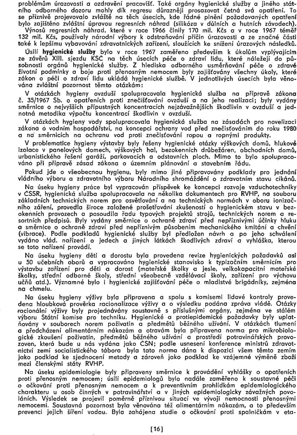 Výnosů regresních náhrad, které v roce 1966 činily 170 mil. Kčs a v roce 1967 téměř 132 mil.