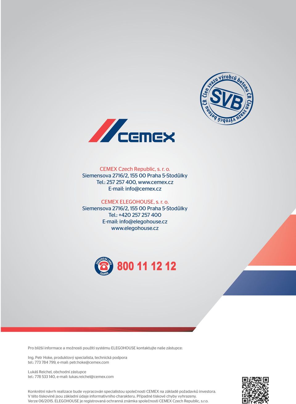 : 773 784 799, e-mail: petr.hoke@cemex.com Lukáš Reichel, obchodní zástupce tel.: 778 533 140, e-mail: lukas.reichel@cemex.