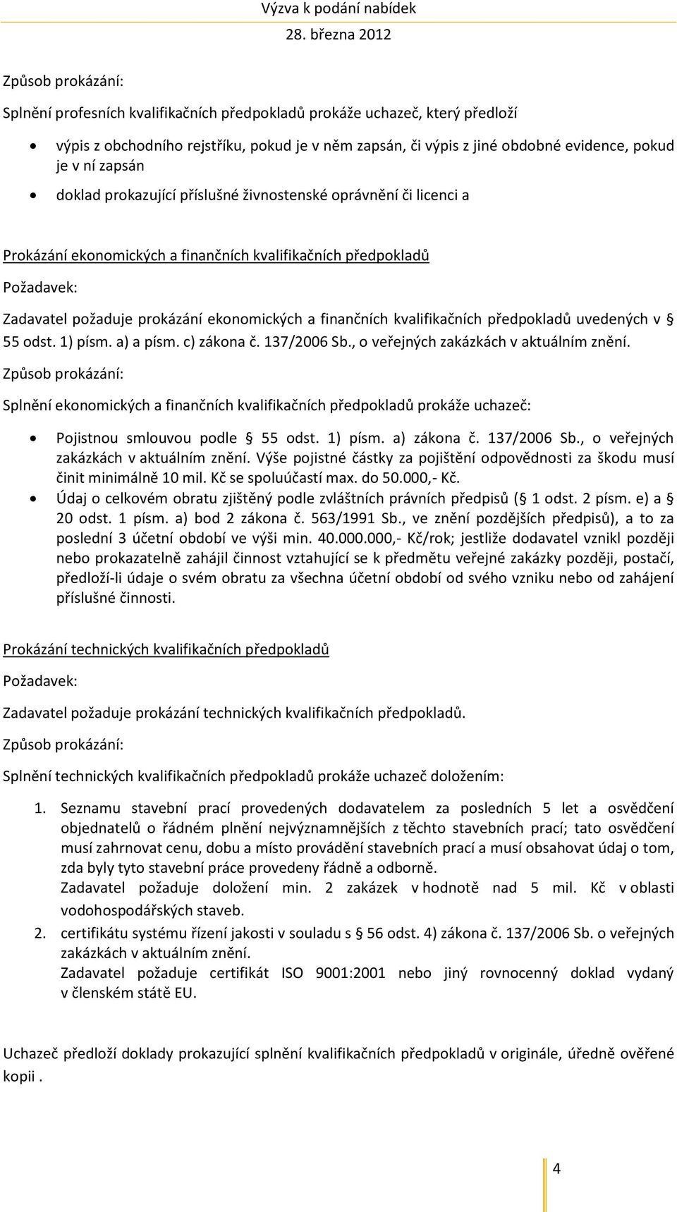 předpokladů uvedených v 55 odst. 1) písm. a) a písm. c) zákona č. 137/2006 Sb., o veřejných zakázkách v aktuálním znění.