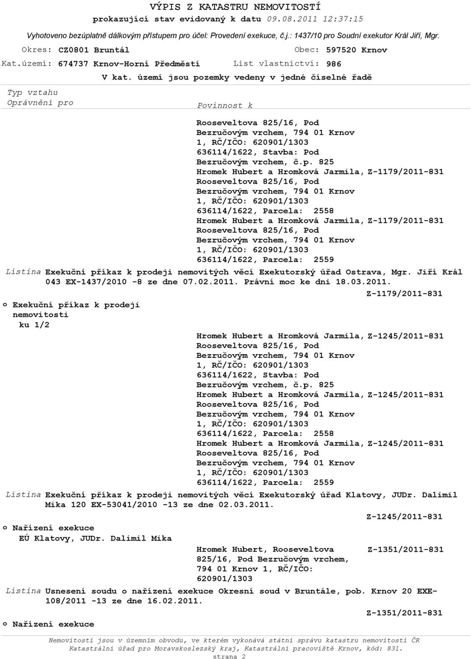 Z-1179/2011-831 o Exekuční příkaz k prodeji nemovitosti Z-1245/2011-831 Z-1245/2011-831 Z-1245/2011-831 Exekuční příkaz k prodeji nemovitých věcí Exekutorský