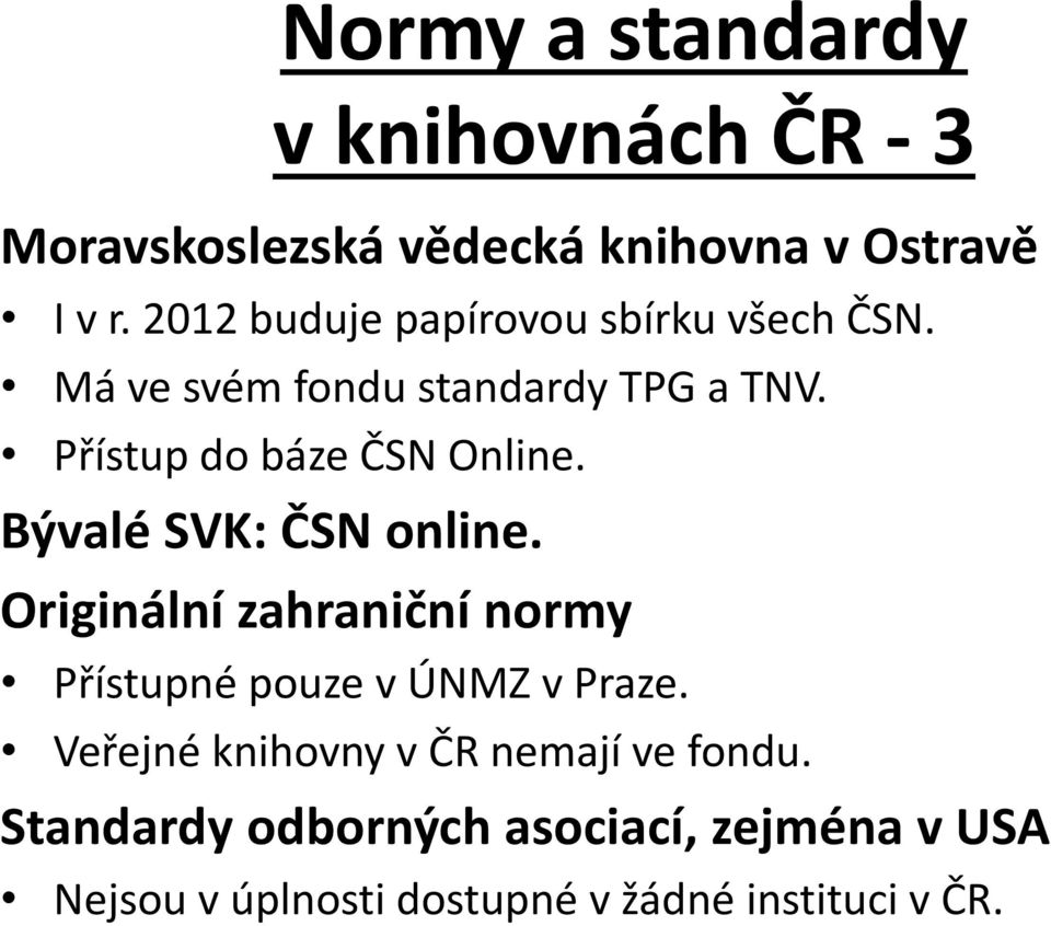 Přístup do báze ČSN Online. Bývalé SVK: ČSN online.