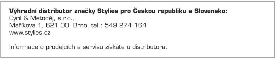 Výhradní distributor značky Stylies pro Českou republiku a Slovensko: Cyril & Metoděj,