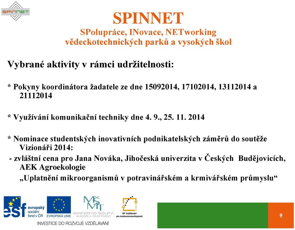 2014 * Nominace studentských inovativních podnikatelských záměrů do soutěže Vizionáři 2014: - zvláštní cena