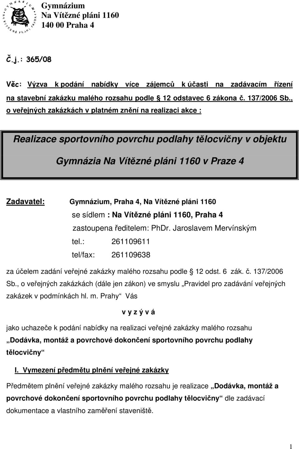 , o veřejných zakázkách v platném znění na realizaci akce : Realizace sportovního povrchu podlahy tělocvičny v objektu Gymnázia Na Vítězné pláni 1160 v Praze 4 Zadavatel: Gymnázium, Praha 4, Na