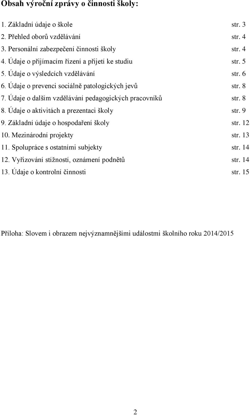 Údaje o dalším vzdělávání pedagogických pracovníků str. 8 8. Údaje o aktivitách a prezentaci školy str. 9 9. Základní údaje o hospodaření školy str. 12 10.