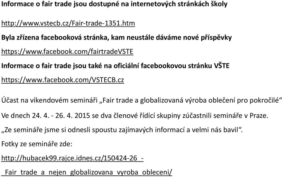 facebook.com/vstecb.cz Účast na víkendovém semináři Fair trade a globalizovaná výroba oblečení pro pokročilé Ve dnech 24. 4.