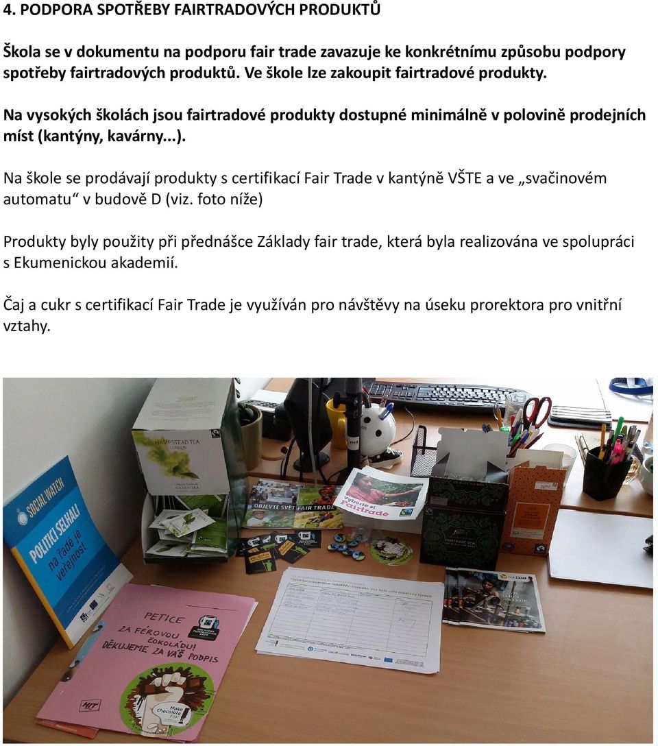 Na škole se prodávají produkty s certifikací Fair Trade v kantýně VŠTE a ve svačinovém automatu v budově D (viz.