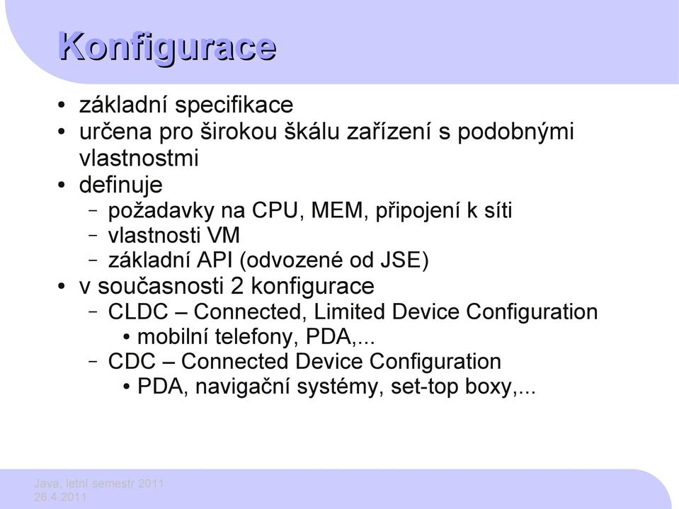 (odvozené od JSE) v současnosti 2 konfigurace CLDC Connected, Limited Device