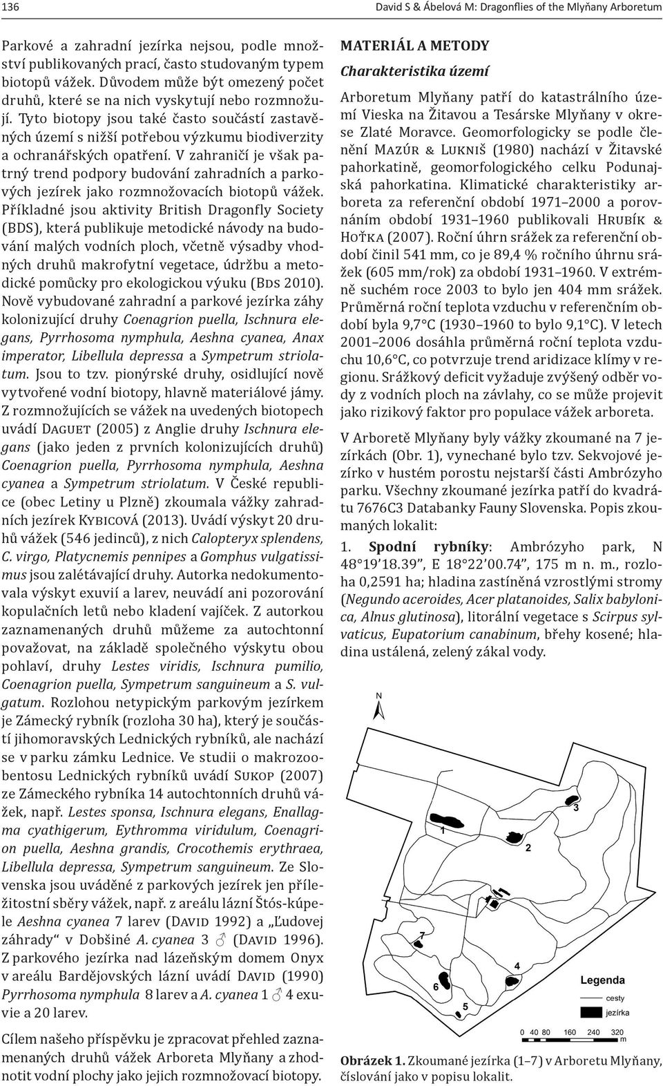 Tyto biotopy jsou také často součástí zastavěných území s nižší potřebou výzkumu biodiverzity a ochranářských opatření.