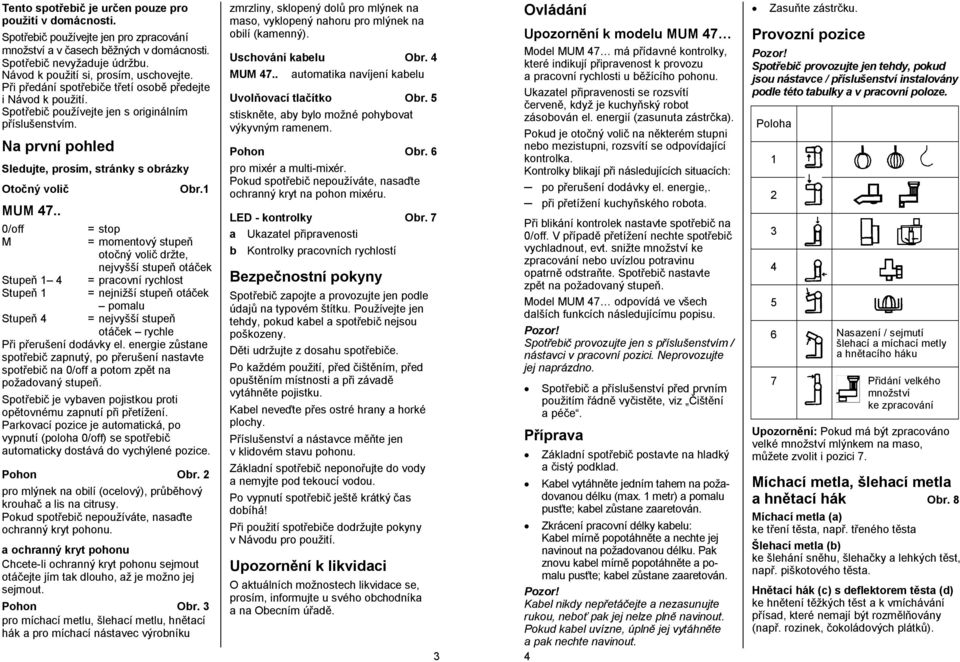 Na první pohled Sledujte, prosím, stránky s obrázky Otočný volič Obr.1 MUM 47.