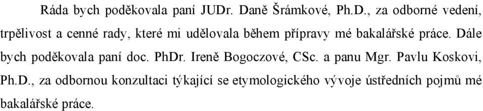 udělovala během přípravy mé bakalářské práce. Dále bych poděkovala paní doc. PhDr.