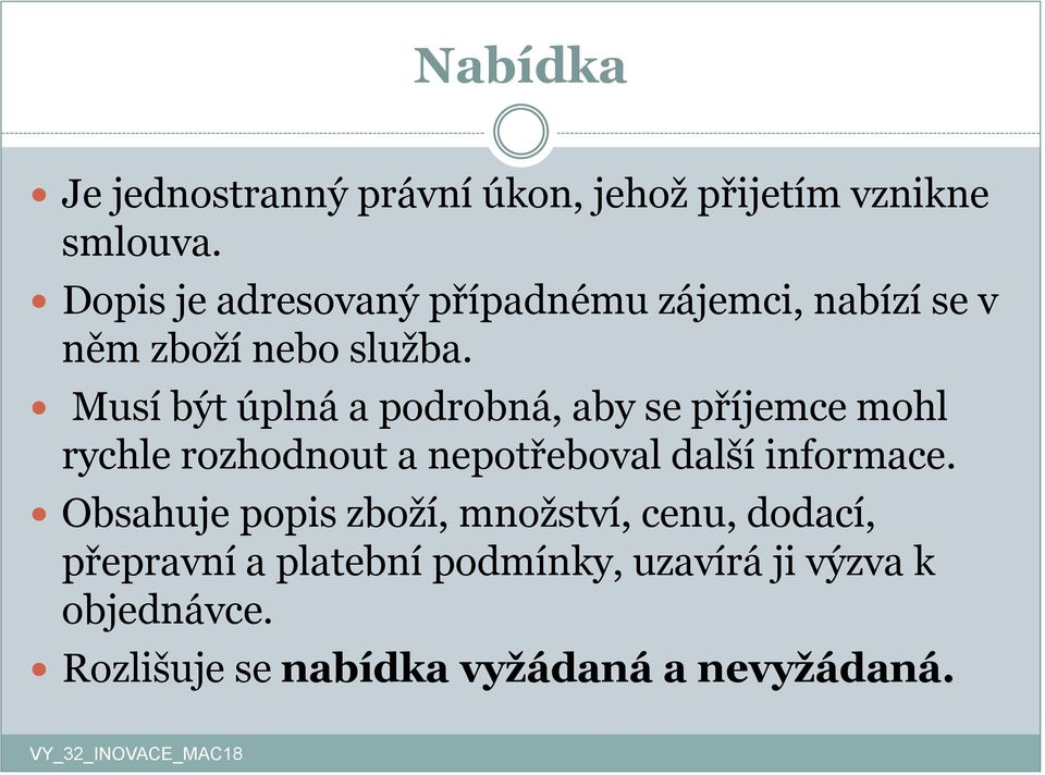 Musí být úplná a podrobná, aby se příjemce mohl rychle rozhodnout a nepotřeboval další informace.