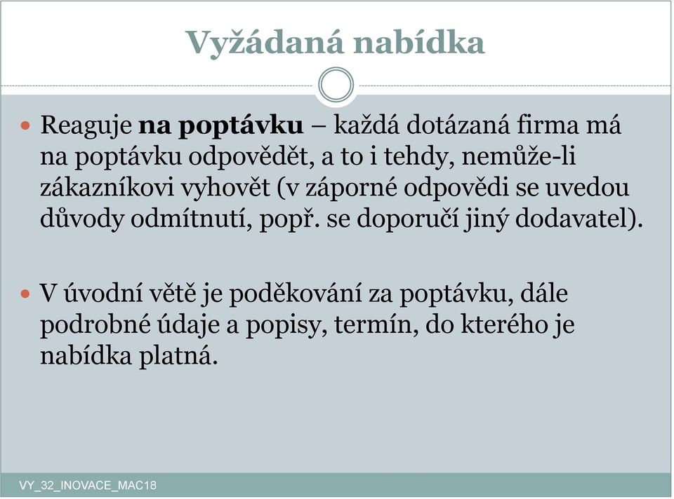 uvedou důvody odmítnutí, popř. se doporučí jiný dodavatel).