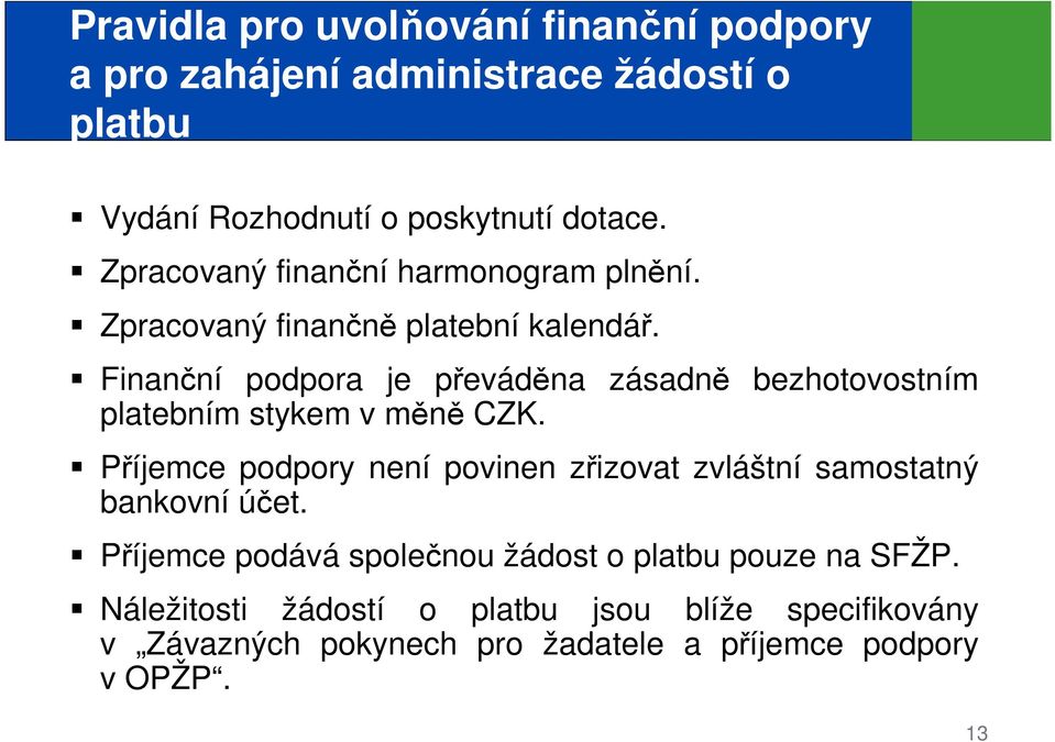 Finanční podpora je převáděna zásadně bezhotovostním platebním stykem v měně CZK.