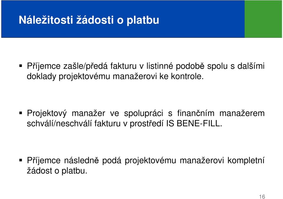 Projektový manažer ve spolupráci s finančním manažerem schválí/neschválí