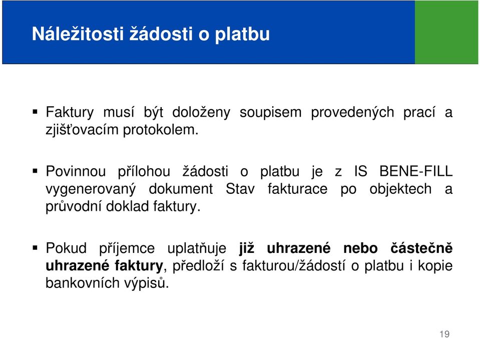 Povinnou přílohou žádosti o platbu je z IS BENE-FILL vygenerovaný dokument Stav fakturace po