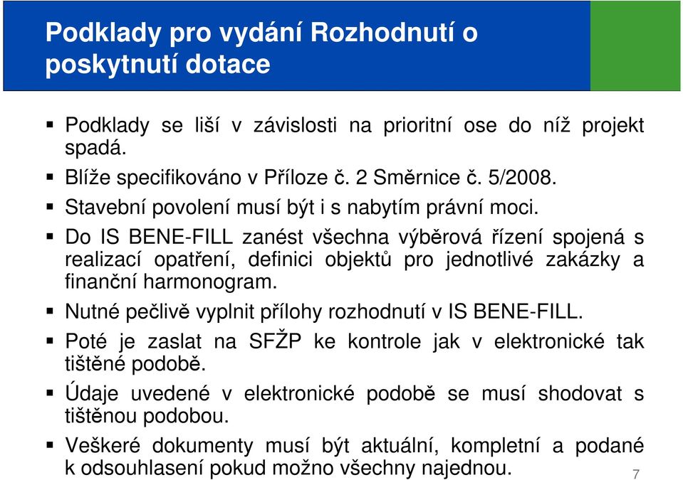 Do IS BENE-FILL zanést všechna výběrová řízení spojená s realizací opatření, definici objektů pro jednotlivé zakázky a finanční harmonogram.