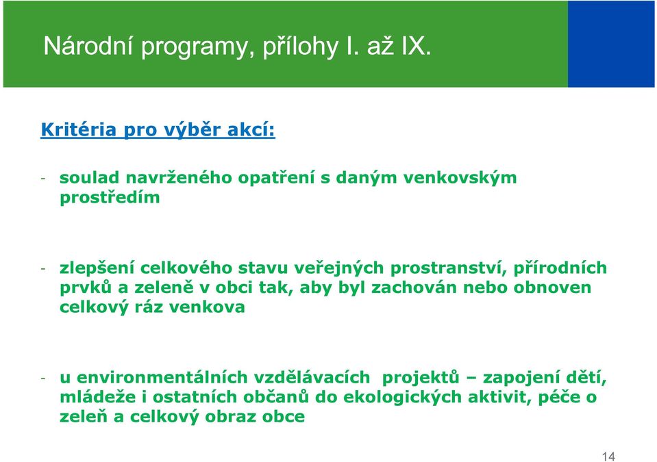 byl zachován nebo obnoven celkový ráz venkova - u environmentálních vzdělávacích projektů