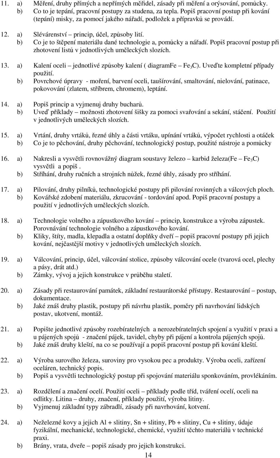 b) Co je to štěpení materiálu dané technologie a, pomůcky a nářadí. Popiš pracovní postup při zhotovení listů v jednotlivých uměleckých slozích. 13.