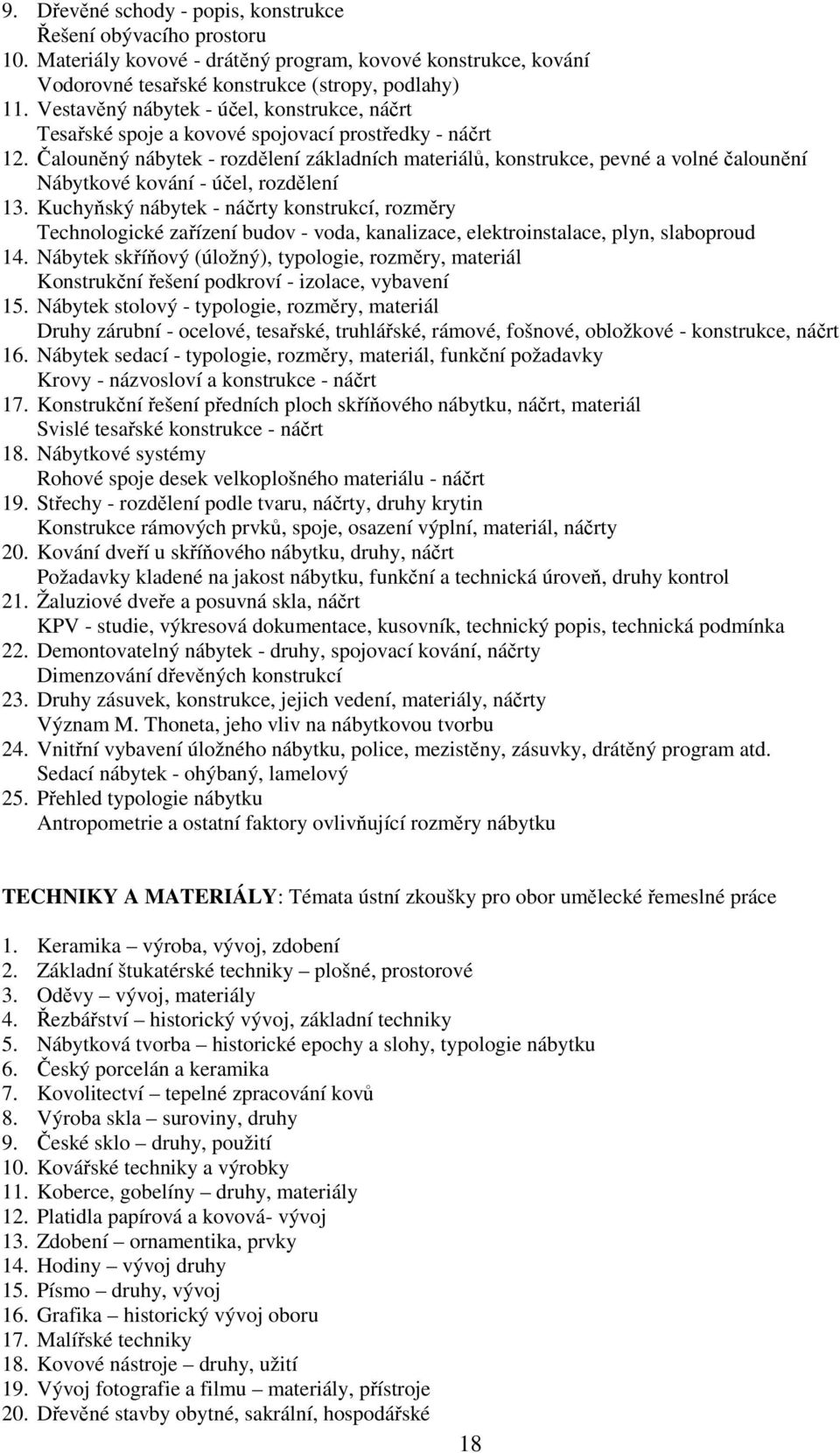 Čalouněný nábytek - rozdělení základních materiálů, konstrukce, pevné a volné čalounění Nábytkové kování - účel, rozdělení 13.