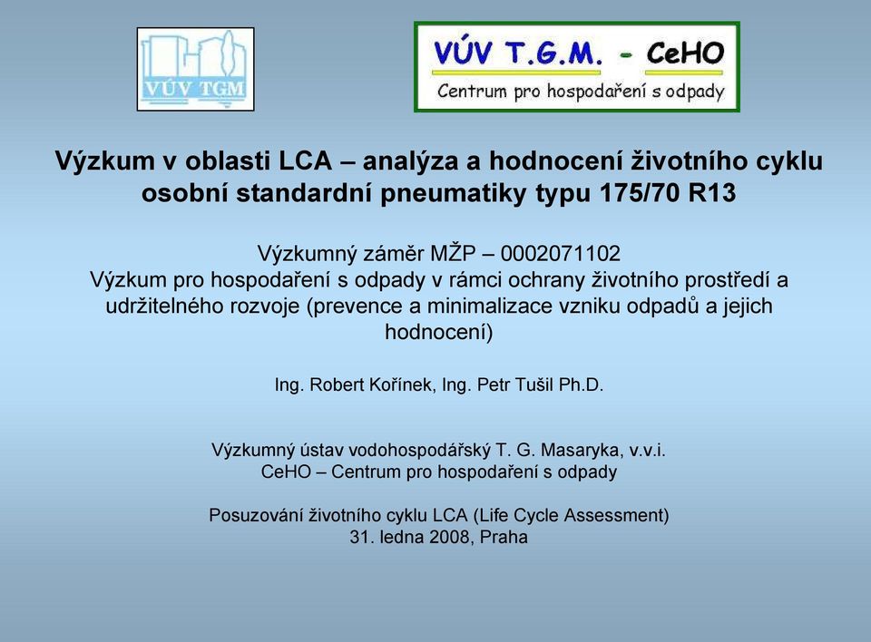 minimalizace vzniku odpadů a jejich hodnocení) Ing. Robert Kořínek, Ing. Petr Tušil Ph.D. Výzkumný ústav vodohospodářský T.