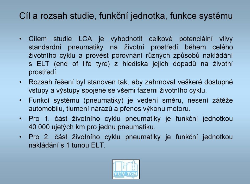 Rozsah řešení byl stanoven tak, aby zahrnoval veškeré dostupné vstupy a výstupy spojené se všemi fázemi životního cyklu.