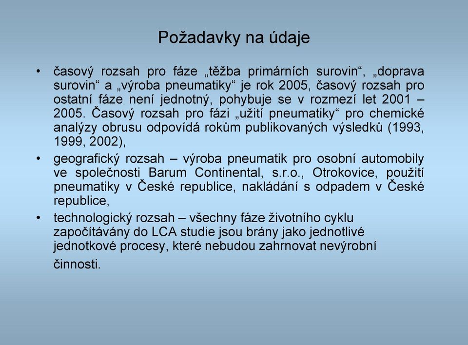 Časový rozsah pro fázi užití pneumatiky pro chemické analýzy obrusu odpovídá rokům publikovaných výsledků (1993, 1999, 2002), geografický rozsah výroba pneumatik pro