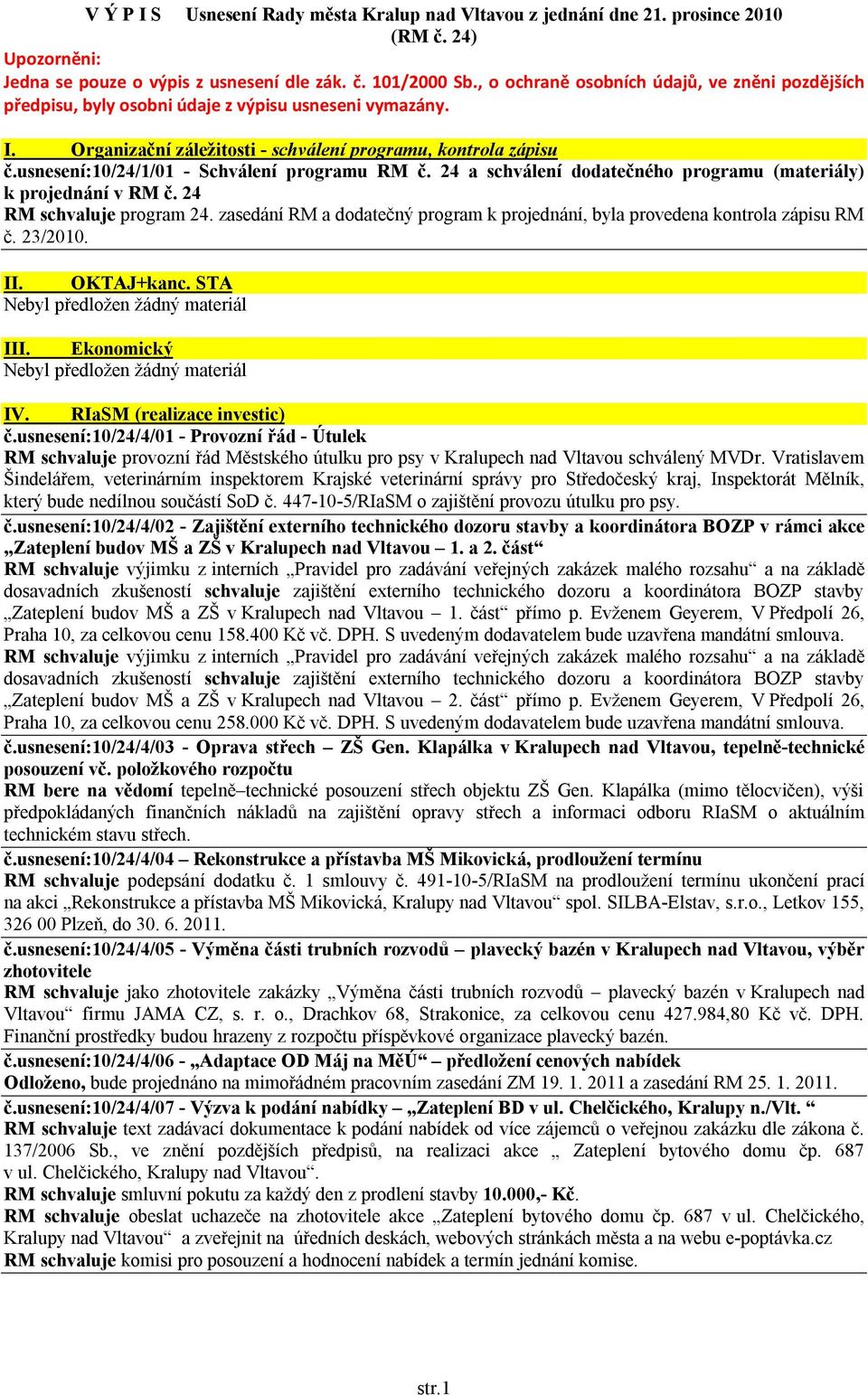 usnesení:10/24/1/01 - Schválení programu RM č. 24 a schválení dodatečného programu (materiály) k projednání v RM č. 24 RM schvaluje program 24.