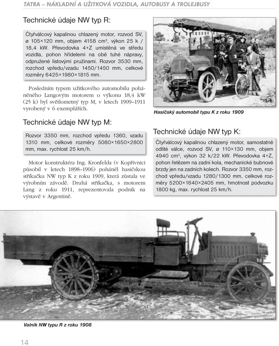 Posledním typem užitkového automobilu poháněného Langovým motorem o výkonu 18,4 kw (25 k) byl světlometný typ M, v letech 1909 1911 vyrobený v 6 exemplářích.