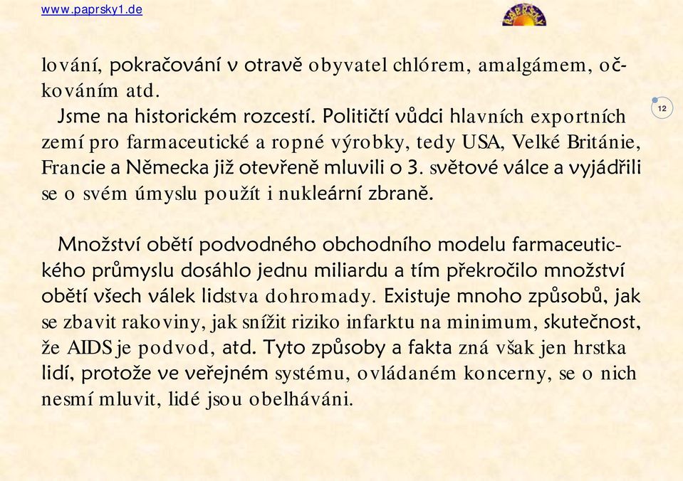 světové válce a vyjádřili se o svém úmyslu použít i nukleární zbraně.