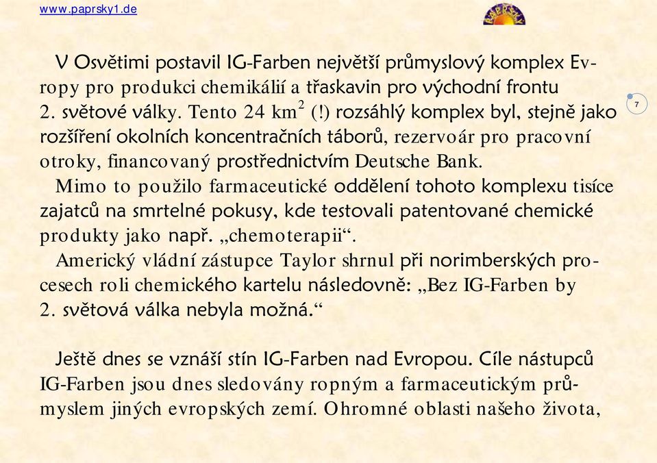 Mimo to použilo farmaceutické oddělení tohoto komplexu tisíce zajatců na smrtelné pokusy, kde testovali patentované chemické produkty jako např. chemoterapii.