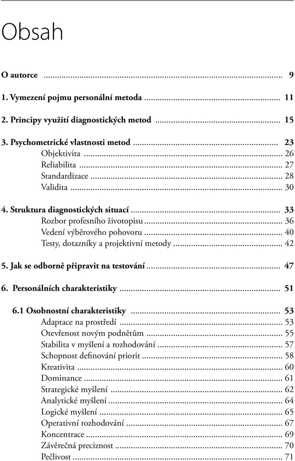 Jak se odborně připravit na testování... 47 6. Personálních charakteristiky... 51 6.1 Osobnostní charakteristiky... 53 Adaptace na prostředí... 53 Otevřenost novým podnětům.