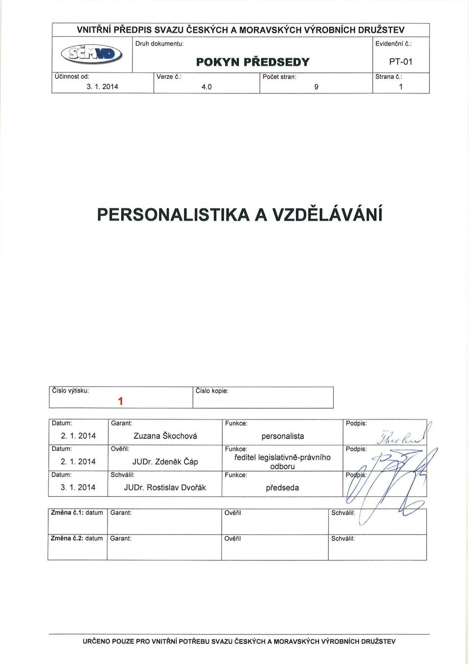 1. 2014 JUDr. Zdeněk Čáp ředitel legislativně-právního odboru Datum: Schválil: Funkce: Podpis: 3. 1. 2014 JUDr. Rostislav Dvořák předseda Změna č.