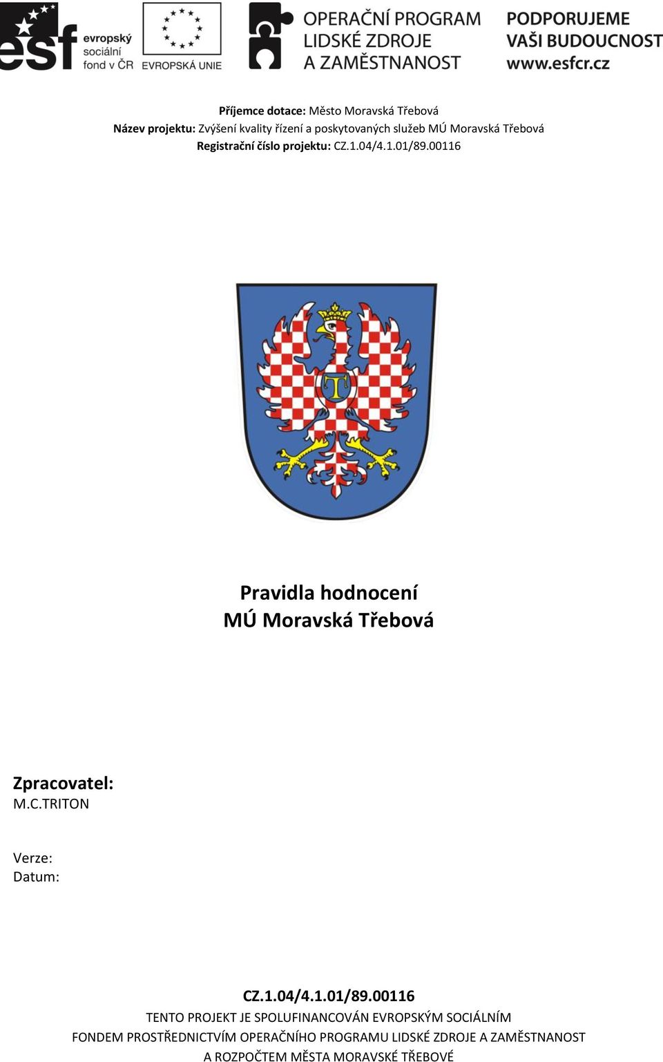 00116 Pravidla hodnocení MÚ Moravská Třebová Zpracovatel: M.C.TRITON Verze: Datum: CZ.1.04/4.1.01/89.
