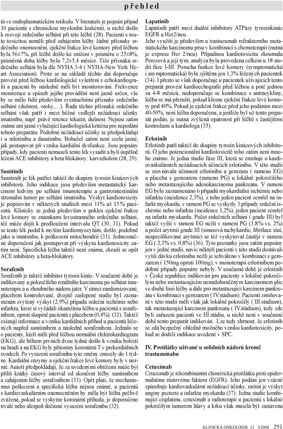 doba léčby byla 7,2±5,4 měsíce. Tíže příznaků srdečního selhání byla dle NYHA 3-4 ( NYHA-New York Heart Association).