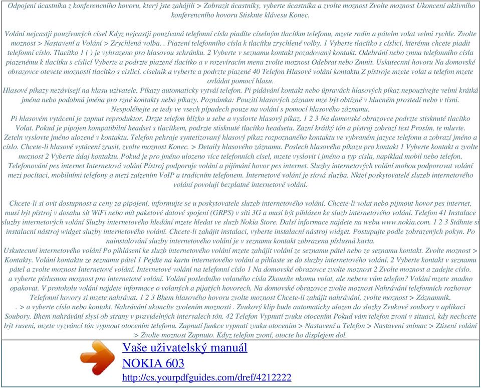 Zvolte moznost > Nastavení a Volání > Zrychlená volba.. Piazení telefonního císla k tlacítku zrychlené volby. 1 Vyberte tlacítko s císlicí, kterému chcete piadit telefonní císlo.