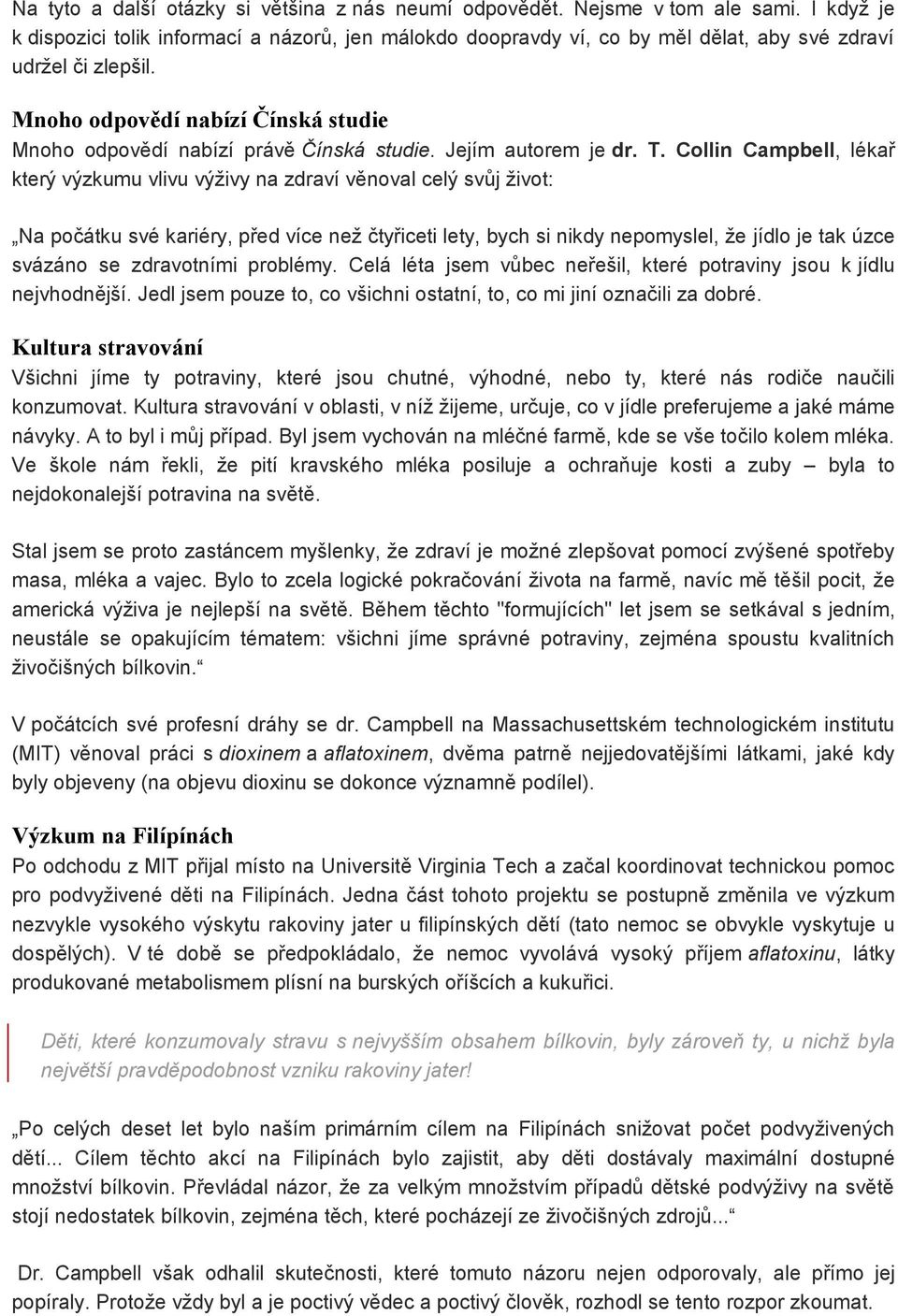 Mnoho odpovědí nabízí Čínská studie Mnoho odpovědí nabízí právě Čínská studie. Jejím autorem je dr. T.