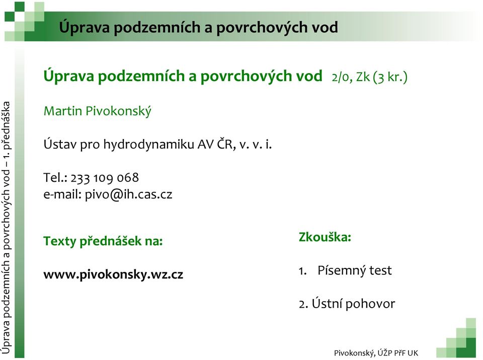 ) Martin Pivokonský Ústav pro hydrodynamiku AV ČR, v. v. i. Tel.