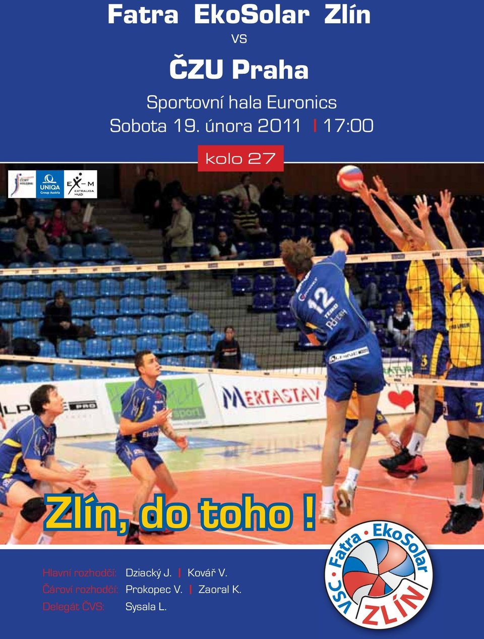 února 2011 l 17:00 kolo 27 Zlín, do toho!