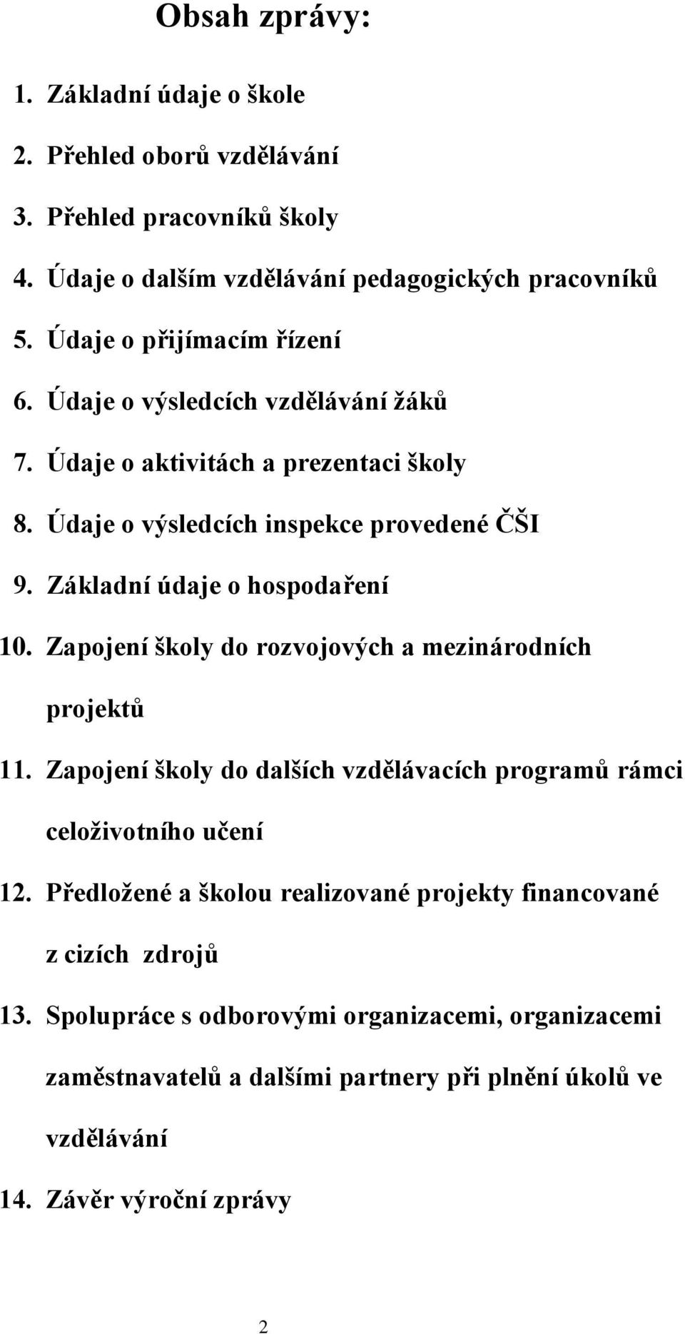 Základní údaje o hospodaření 10. Zapojení školy do rozvojových a mezinárodních projektů 11. Zapojení školy do dalších vzdělávacích programů rámci celoţivotního učení 12.