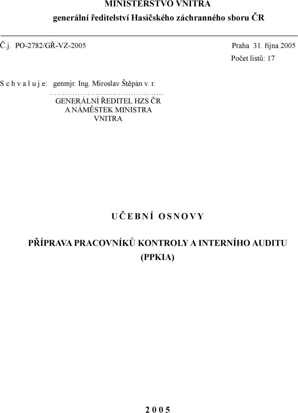 října 2005 Počet listů: 7 S c h v a l u j e: genmjr. Ing. Miroslav Štěpán v.