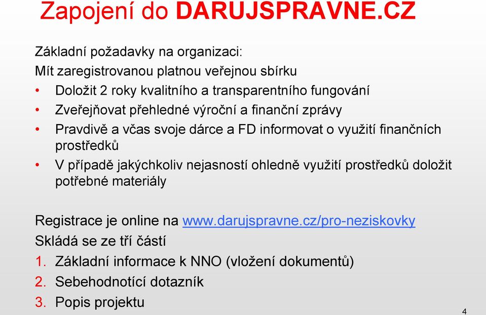 Zveřejňovat přehledné výroční a finanční zprávy Pravdivě a včas svoje dárce a FD informovat o využití finančních prostředků V případě