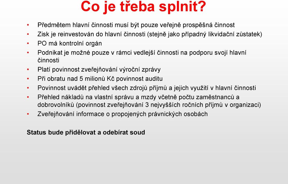 Podnikat je možné pouze v rámci vedlejší činnosti na podporu svojí hlavní činnosti Platí povinnost zveřejňování výroční zprávy Při obratu nad 5 milionů Kč povinnost auditu