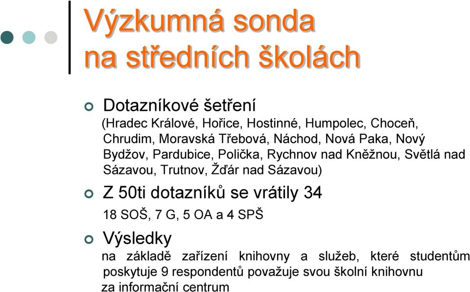 Sázavou, Trutnov, Ţďár nad Sázavou) Z 50ti dotazníků se vrátily 34 18 SOŠ, 7 G, 5 OA a 4 SPŠ Výsledky na základě