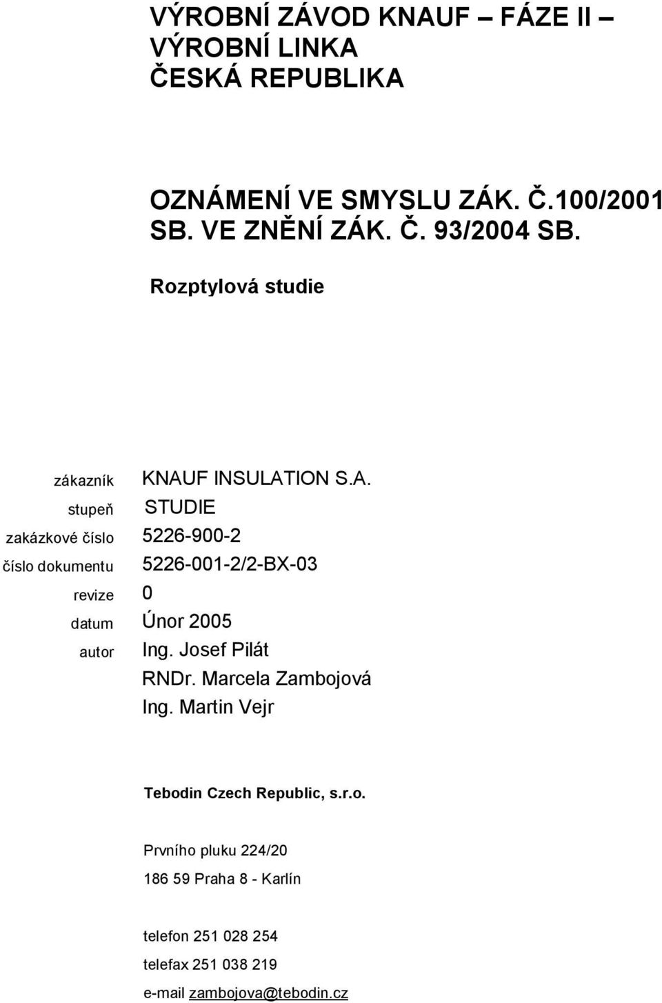 F INSULATION S.A. STUDIE zakázkové číslo 5226-900-2 číslo dokumentu 5226-001-2/2-BX-03 datum Ing.